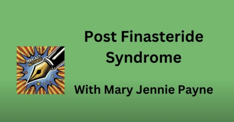 the words Podcast 1 Post Finasteride Syndrome.